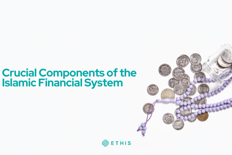 6 Crucial Components of the Islamic Financial System