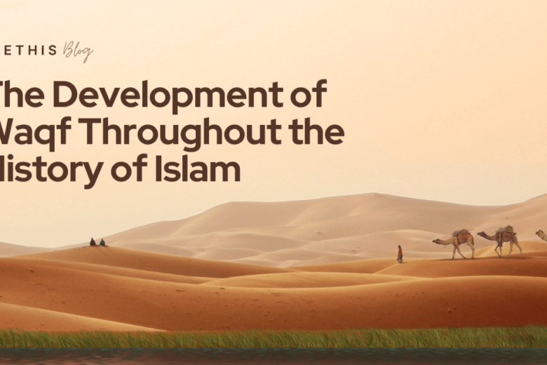 The Development of Waqf Throughout the History of Islam