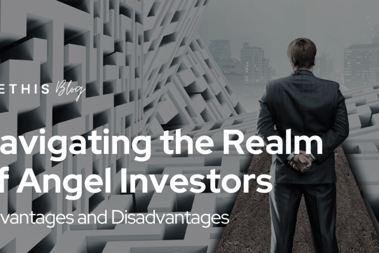 Navigating the Realm of Angel Investors: Advantages and Disadvantages